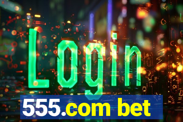 555.com bet